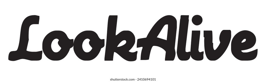 look alive text on white background.