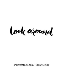 Look around calligraphy text. Inspirational saying about taking a break, looking around at the nature