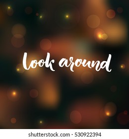 Look around calligraphy text. Inspirational saying about taking a break, looking around at the nature.