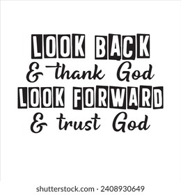 look back and thank god look forward and trust god background inspirational positive quotes, motivational, typography, lettering design