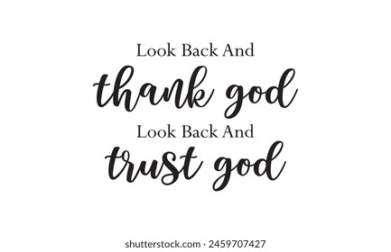 Look Back And Thank God Look Back And Trust God  T shirt Design, Vector File  