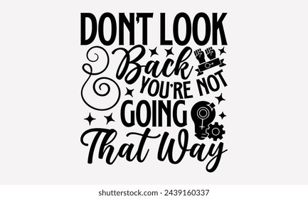 Don’t Look Back You're Not Going That Way- Women's empowerment t- shirt design, Hand drawn lettering phrase isolated on white background, Illustration for prints on bags, posters, cards, Isolated on w