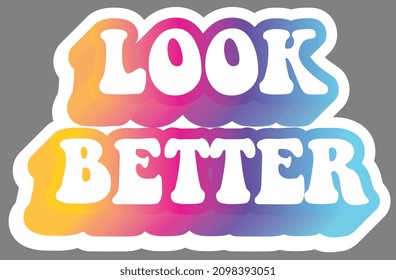 Look better. Colorful text, isolated on simple background. Sticker for stationery. Ready for printing. Trendy graphic design element. Retro font calligraphy in 60s funky style. Vector EPS 10. 