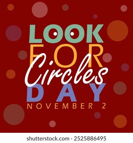 Look for Circle Day celebrated on November 2nd. Bold text with circles decoration on maroon background. Fun event banner