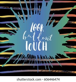 Look but don't touch quotes. Hand painted brush lettering. 
