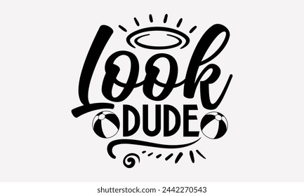 Look Dude- Summer t- shirt design, Hand drawn vintage illustration with hand-lettering and decoration elements, eps, Files for Cutting, Vector illustration Template.