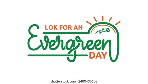 Look for an Evergreen Day. Handwriting text calligraphy vector illustration. Great for celebrating the natural beauty of evergreen trees all year round through handwritten text