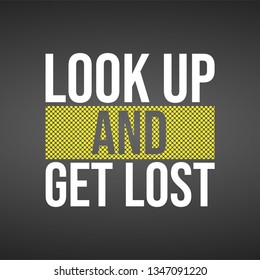 look up and get lost. Life quote with modern background vector illustration