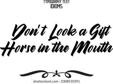 Don’t Look a Gift Horse in the Mouth Saying Word Cursive Brush Typescript Text 