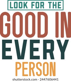 Look For The Good In Every Person T shirt Design Lover