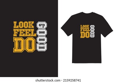 Look Good Feel Good Do Good Typeface T Shirt Design