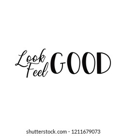 Look good, feel good. Lettering. Hand drawn vector illustration. element for flyers, banner, t-shirt and posters Modern calligraphy