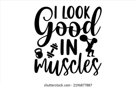 Me veo bien en los músculos - Diseño de camisetas Gym, ilustración de época dibujada a mano con letras y elementos de decoración, Cortar archivos para Cricut Svg, descarga digital