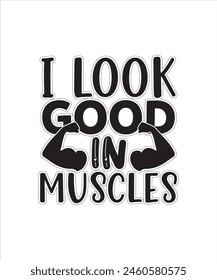 i look good in muscles Typography Tshirt Design For Worout Free Download.eps

