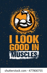 I Look Good In Muscles. Workout and Fitness Gym Motivation Quote Design Element Concept. Creative Custom Vector Bicep Sign On Grunge Wall Background