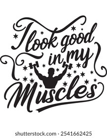 I Look Good in My Muscles gym t shirt 