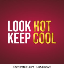 look hot keep cool. Life quote with modern background vector