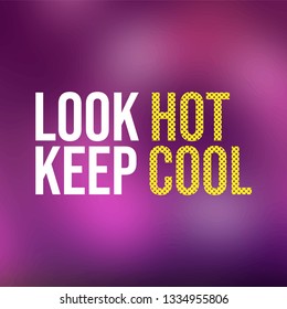 look hot keep cool. Life quote with modern background vector illustration
