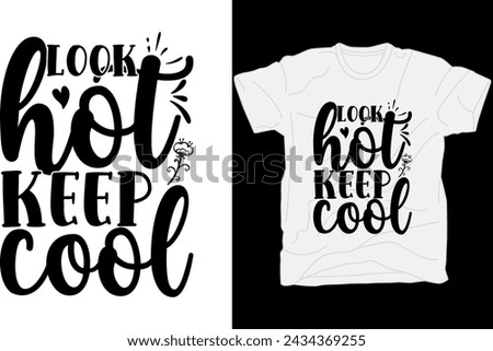 Look hot keep cool T-shirt design