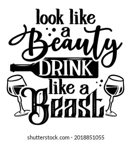 Look like a beauty, drink like a beast - design for t-shirts, cards, restaurant or pub shop wall decoration. Hand painted brush pen modern calligraphy isolated on white background. Kitchen towel quote