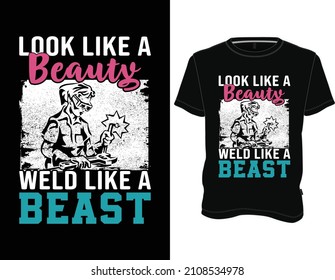 Look like a Beauty Weld like a Beast T-Shirt, Welder T-shirt Design Graphic Vector. svg