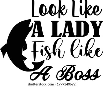 Look Like A Lady Fish like A Boss, Lake Vector Quotes 