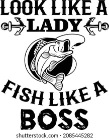 Look Like A Lady Fish Like A Boss. Fishing T-Shirt Vector Design Template.