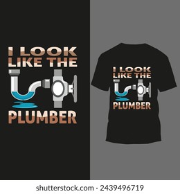 i look like the plumber 
