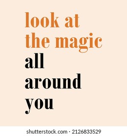 Look at the magic all around you typography abstract,Graphic design print  t-shirts fashion,vector,poster,card