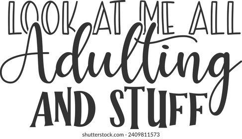 Look At Me All Adulting And Stuff - Adulting Illustration