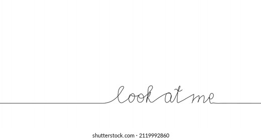 Mírame un dibujo continuo de líneas. Una línea de texto escrito a mano en inglés, frase en la tarjeta de saludo en línea.