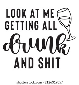 look at me getting all drunk and shit background inspirational quotes typography lettering design