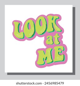 look at me - hand drawn lettering quote. Modern calligraphy phrase about freedom, slogan illustration. For poster, banner, card, mug or t-shirt. Vector illustration
