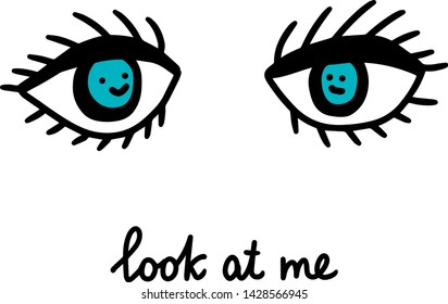 Look at me hand drawn vector illustration in cartoon style. Two eyes blue with faces inside. Lettering