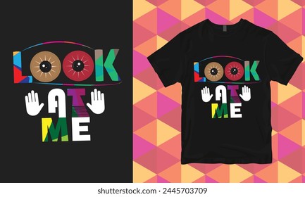 Look At Me T-shirt Design, illustration vector creative design, abstract background, print, poster, card, banner, mockup, illustration.