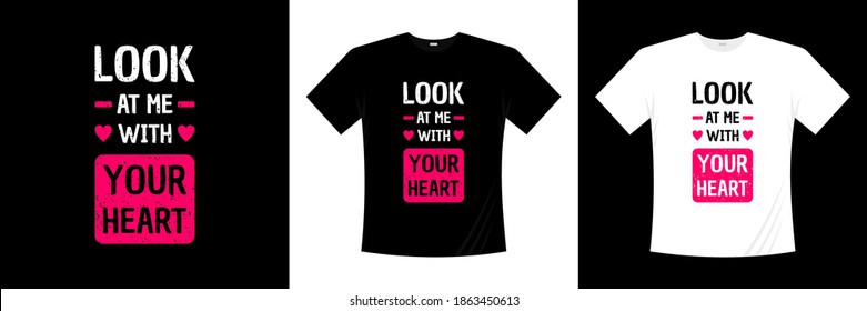 look at me with your heart typography t-shirt design. Love, romantic t shirt.