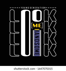look at me/handsome/young generation typography design for t-shirt,vector illustration
