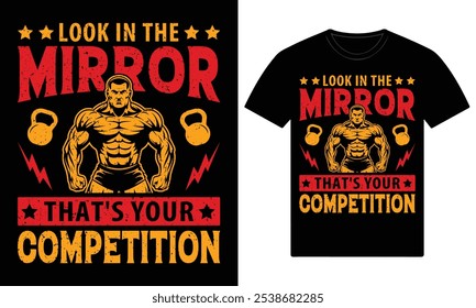 Look in the mirror that's your competition gym motivational custom t shirt design