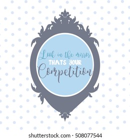 ,,Look in the mirror that's your competition,, vector quote. Motivational inspirational typography poster with quote