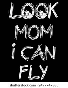 Look mom i can fly typography t-shirt design, vector t shirt or poster design, motivational Quote
