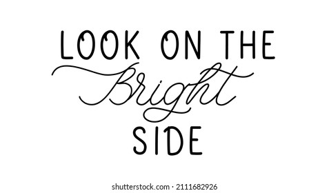 Look on the bright side. Lettering and calligraphy inspiration graphic design typography phrase. For postcard, journal, planner, calendar stationery paper and t shirt