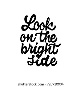 Look on the bright side. lettering and calligraphy with decorative design elements. Phrases for encouragement.