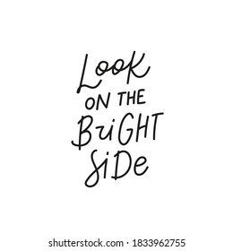 Look on the bright side quote lettering. Calligraphy inspiration graphic design typography element. Hand written postcard. Cute simple black vector sign for journal, planner, calendar stationery paper