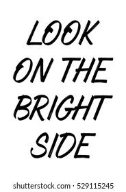 Look on the bright side quote print in vector.Lettering quotes motivation for life and happiness.