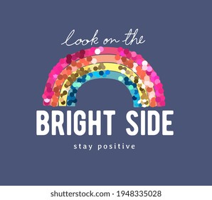 look on the bright side slogan with colorful rainbow sequins glitter vector illustration