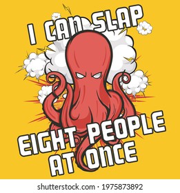 Look out, that angry squid can slap eight people at once!