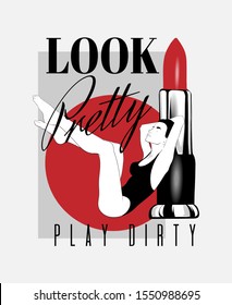 Look pretty play dirty. Vector hand drawn illustration of girl with red pomade  isolated. Creative  artwork. Template for card, poster, banner, print for t-shirt, pin, badge, patch.