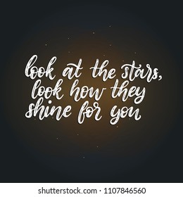Look At The Stars, Look How They Shine For You, hand lettering. Drawn vector illustration on dark background. Inspirational romantic poster, card etc. 