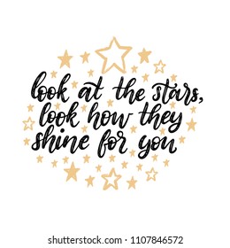 Look At The Stars, Look How They Shine For You, hand lettering. Drawn vector illustration on stars background. Inspirational romantic poster, card etc. 