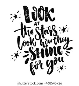 Look at the stars, look how they shine for you. Inspiration quote calligraphy, handwritten message for cards. Vector black letters on white background.